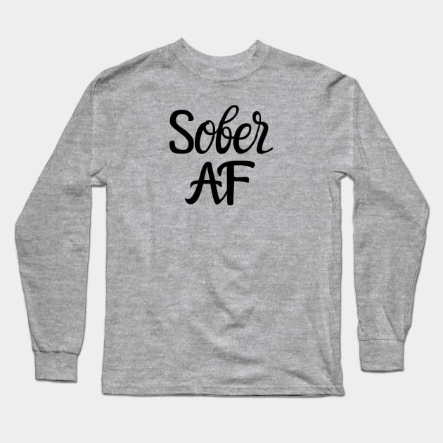 Sober AF Alcoholic Addict Recovery Long Sleeve T-Shirt by RecoveryTees